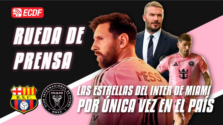 Barcelona SC vs Inter Miami ¡Messi regresa al Monumental!